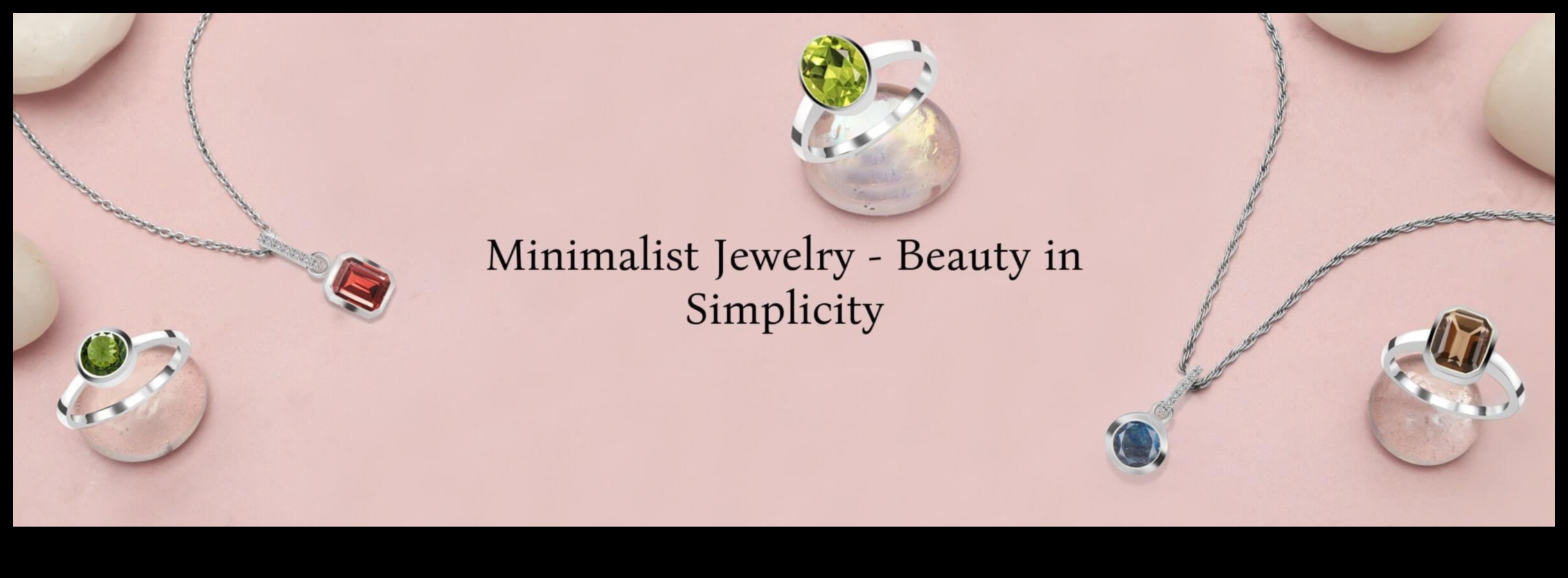 Smalki apgalvojumi: aptveriet vienkāršību ar minimālisma dārgakmeņiem